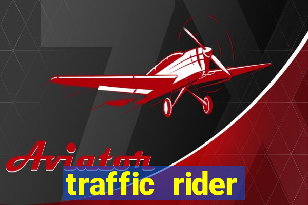 traffic rider dinheiro infinito